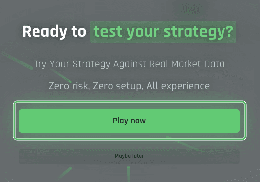 Ready to test your strategy modal with Play now and Maybe later buttons